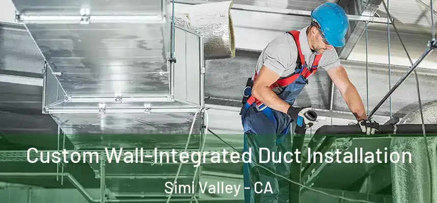 Custom Wall-Integrated Duct Installation Simi Valley - CA